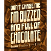 DONT CHASE ME IM BUZZED & FULL OF CHOCOLATE label